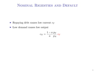 Nominal Rigidities and Default
Repaying debt causes low current cT
Low demand causes low output
cN =
1 − a
a
pT
pN
cT
36
 