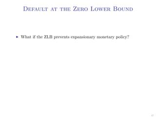 Default at the Zero Lower Bound
What if the ZLB prevents expansionary monetary policy?
47
 
