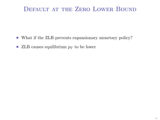 Default at the Zero Lower Bound
What if the ZLB prevents expansionary monetary policy?
ZLB causes equilibrium pT to be lower
50
 