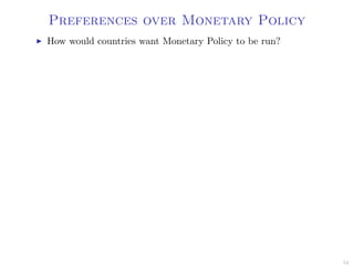 Preferences over Monetary Policy
How would countries want Monetary Policy to be run?
54
 