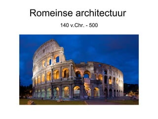 Romeinse architectuur
140 v.Chr. - 500
 