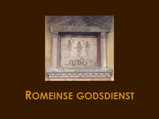 ROMEINSE GODSDIENST
 