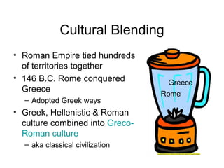Cultural Blending ,[object Object],[object Object],[object Object],[object Object],[object Object],Rome Greece 
