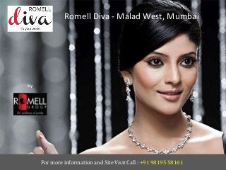 Romell Diva - Malad West, Mumbai
by
Romell Group
For more information and Site Visit Call : +91 98195 58161
 