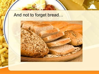 And not to forget bread…
 