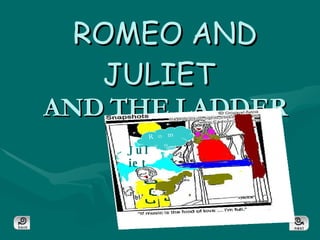 ROMEO AND JULIET   AND THE LADDER quit Romeo Juliet 