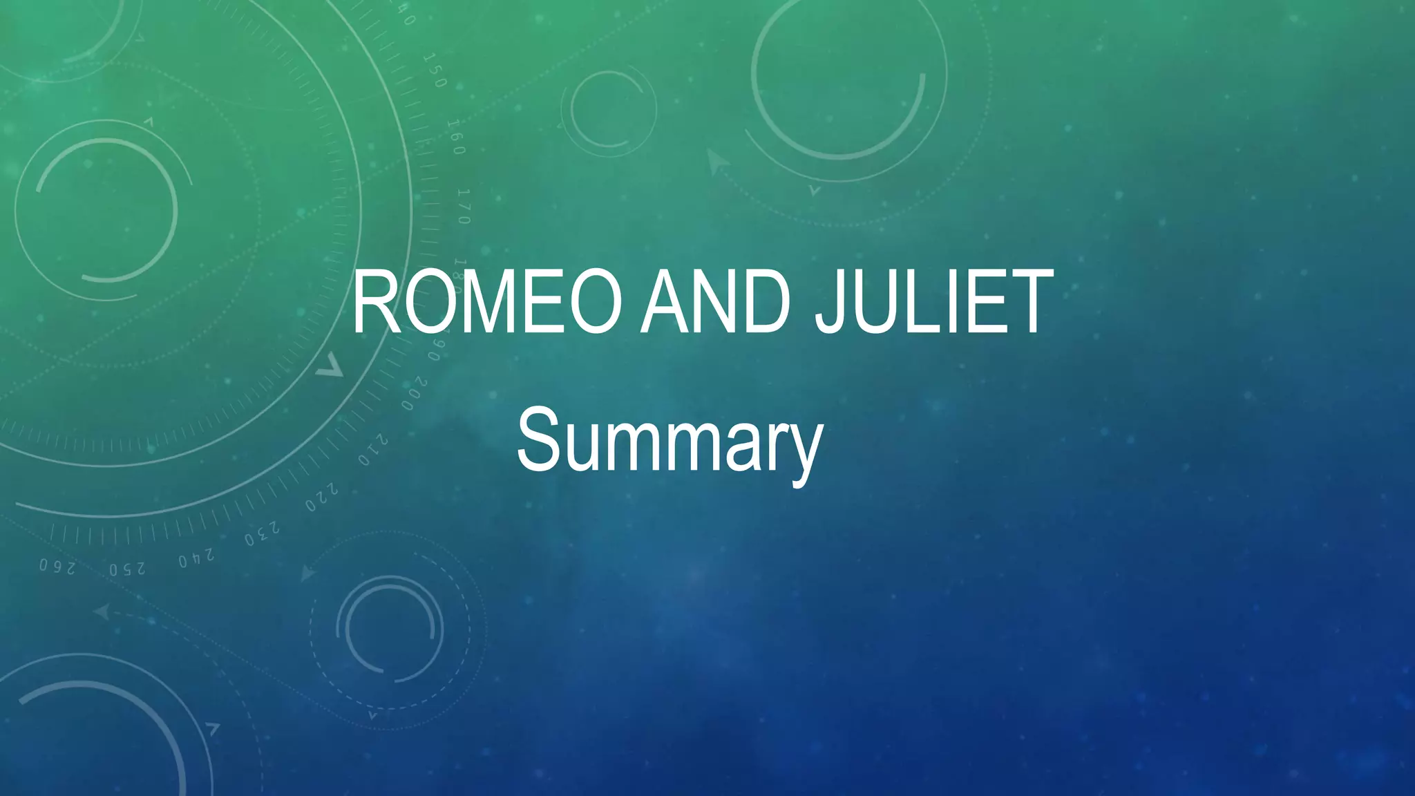 ROMEO AND JULIET
Summary
 