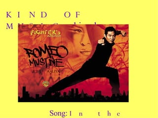 KIND OF MUSIC : hip - hop Song: In the club – 50 Cent