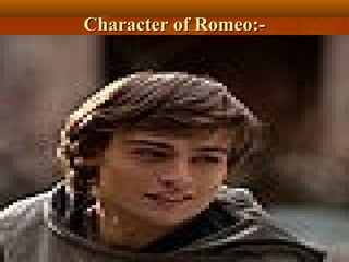 Character of Romeo:-Character of Romeo:-
 
