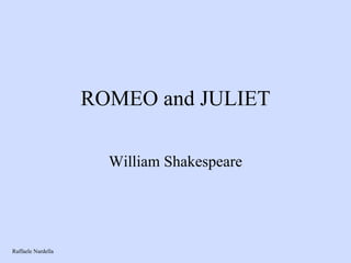 ROMEO and JULIET William Shakespeare Raffaele Nardella 