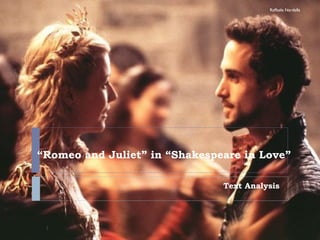 “ Romeo and Juliet” in “Shakespeare in Love” Text Analysis Raffaele Nardella 