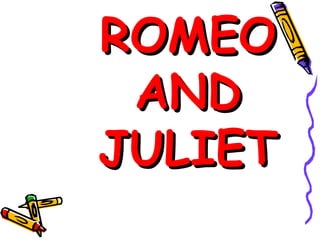 ROMEO
AND
JULIET

 