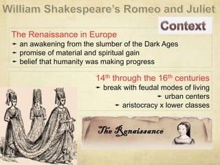 The Renaissance in Europe
➛ an awakening from the slumber of the Dark Ages
➛ promise of material and spiritual gain
➛ belief that humanity was making progress
14th through the 16th centuries
➛ break with feudal modes of living
➛ urban centers
➛ aristocracy x lower classes
 