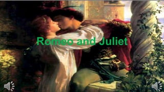 Romeo and Juliet
 