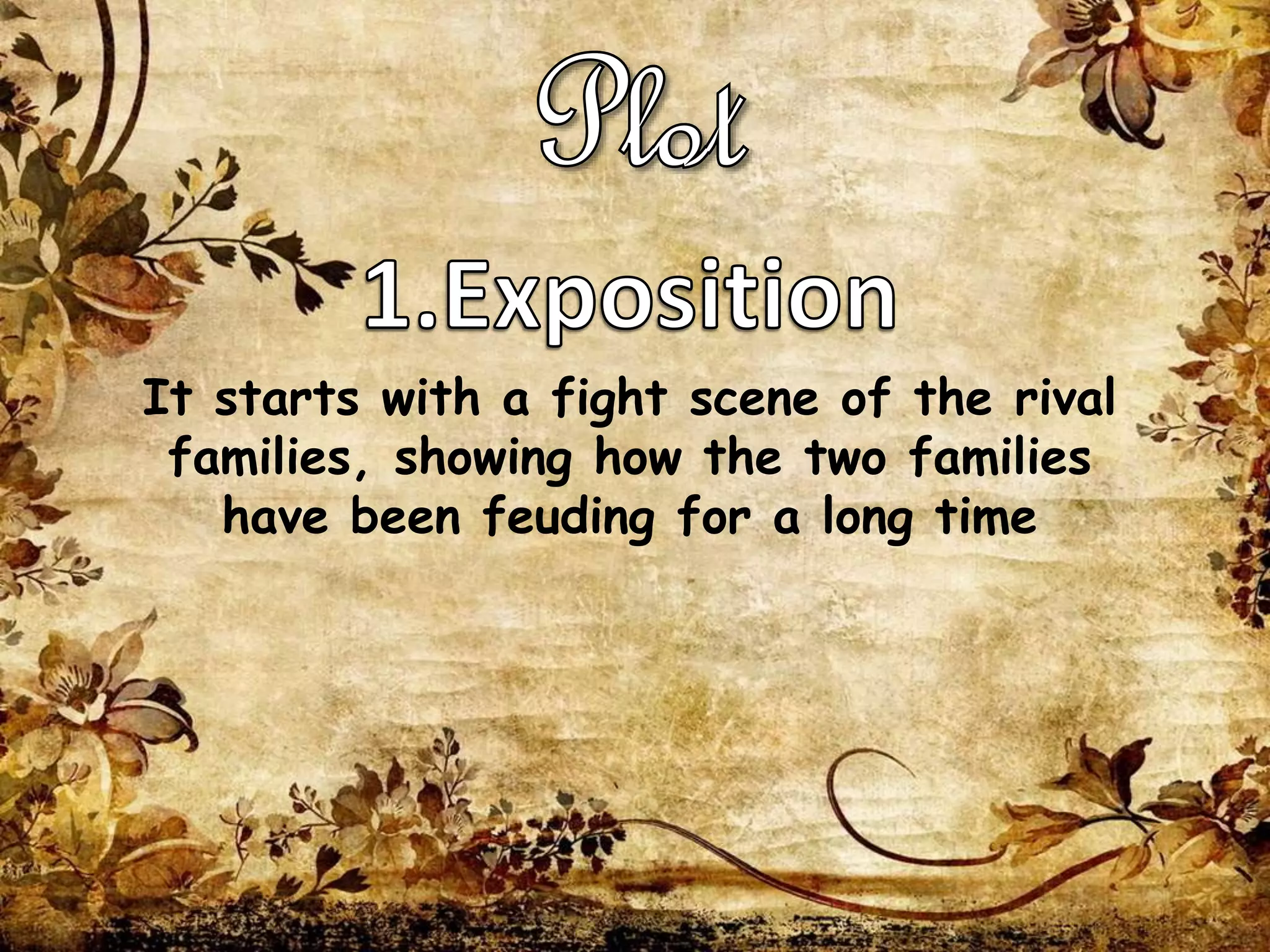 It starts with a fight scene of the rival
families, showing how the two families
have been feuding for a long time
 