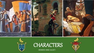 CHARACTERS
-ROMEO AND JULIET-
 