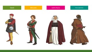 Tybalt Mercutio Juliet’s Nurse Friar Lawrence
 