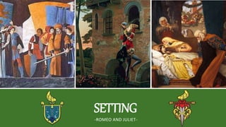SETTING
-ROMEO AND JULIET-
 