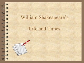 William Shakeapeare’s Life and Times 