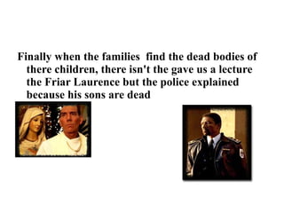 Another point observation is that Juliet doesn't kill him with a dagger, he kill her self with a gun.  