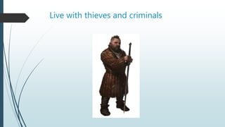 Live with thieves and criminals
 