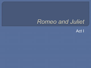 Romeo and Juliet Act I 