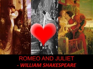 ROMEO AND JULIET
- WILLIAM SHAKESPEARE
 