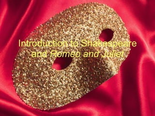 Introduction to Shakespeare and  Romeo and Juliet 