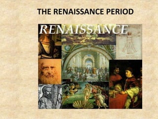 THE RENAISSANCE PERIOD
 