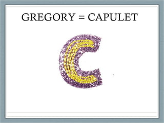 GREGORY = CAPULET 