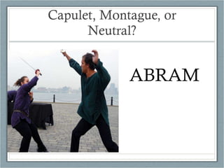 Capulet, Montague, or Neutral? ABRAM 