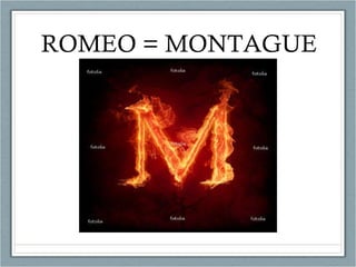 ROMEO = MONTAGUE 