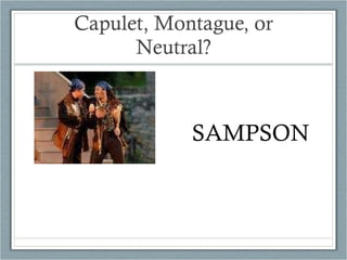 Capulet, Montague, or Neutral? SAMPSON 