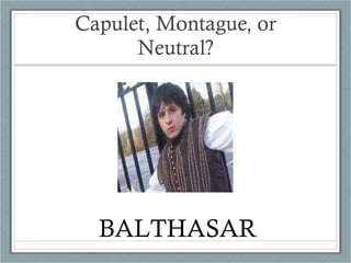 Capulet, Montague, or Neutral? BALTHASAR 