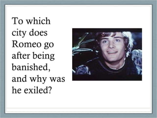 To which city does Romeo go after being banished, and why was he exiled? 