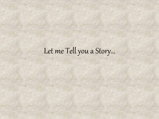 Let me Tell you a Story…
 