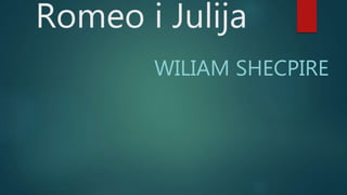 Romeo i Julija
WILIAM SHECPIRE
 