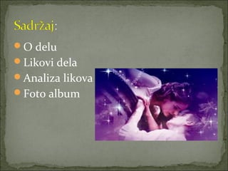 O delu
Likovi dela
Analiza likova
Foto album
 