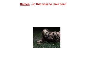 Romeo: ..in that vow do I live dead
 