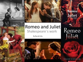 Romeo and Juliet
Shakespeare´s work
By Bea & Celia
 
