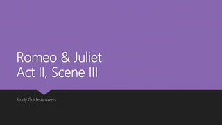 Romeo & Juliet
Act II, Scene III
Study Guide Answers
 
