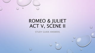 ROMEO & JULIET
ACT V, SCENE II
STUDY GUIDE ANSWERS
 