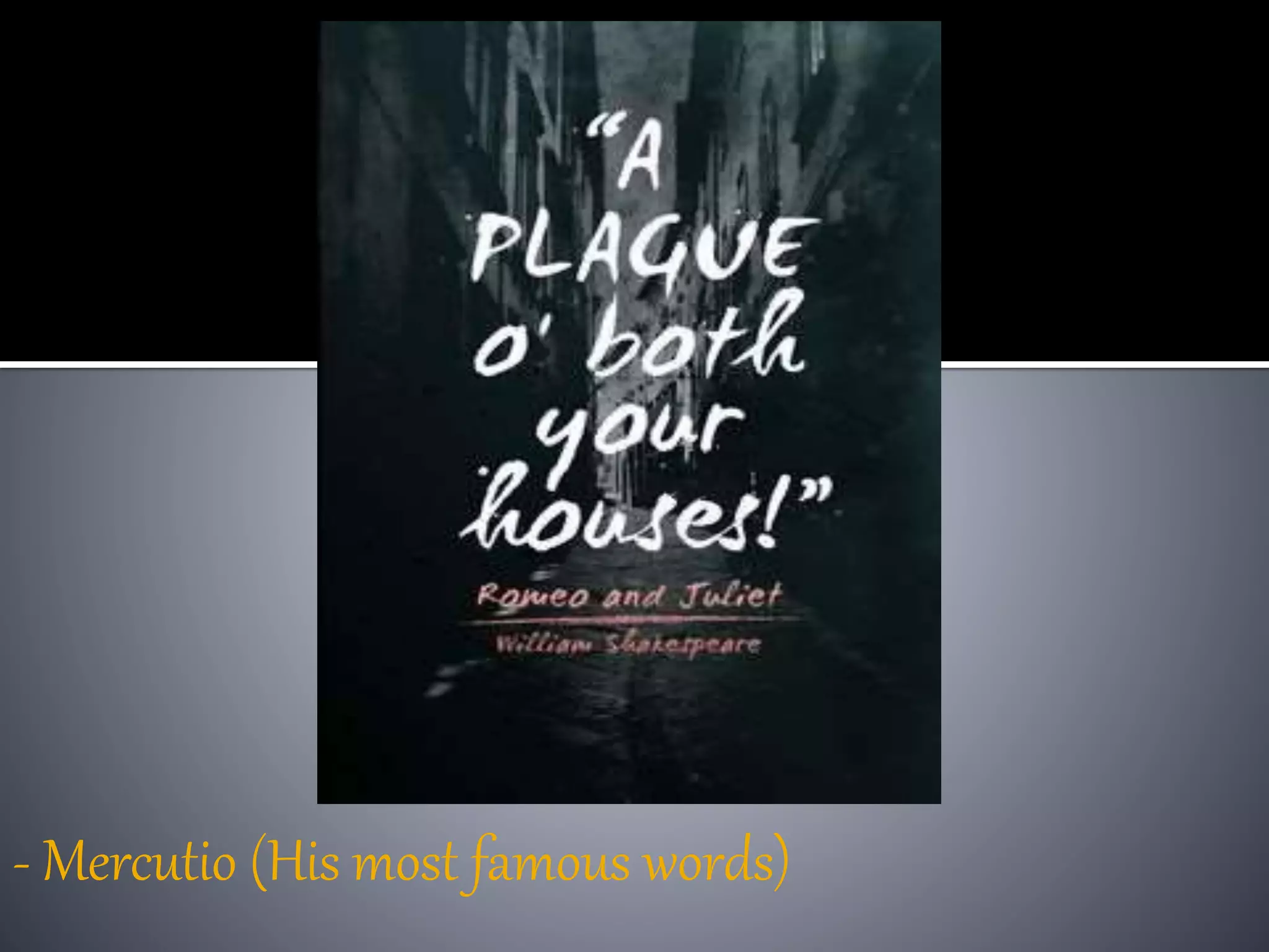 - Mercutio (His most famous words)