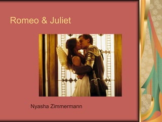 Romeo & Juliet




    Nyasha Zimmermann
 