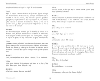 )35(
WILLIAM SHAKESPEARE ROMEO Y JULIETA
© Pehuén Editores, 2001.
más en un minuto de lo que es capaz de oír en un mes.
AMA
Que se largue a hablar mal de mí y me las pagará aunque
sea más fortacho de lo que es y aunque sean veinte de su
calaña. Y si no puedo, me buscaré quienes puedan.
¡Desgraciado! ¡Piojento! Yo no soy ninguna de sus putillas.
¿Me cree de su patota? (Volviéndose a Pedro). ¿Y tú, ahí te
quedas tieso, y dejas que cualquier desgraciado se ría de
mí como se le antoje?
PEDRO
No he visto ningún hombre que se burlara de usted. Si lo
hubiera visto, hubiera desenvainado la espada de inmediato,
se lo aseguro. Si hay ocasión para una buena pelea y tengo
la ley de mi parte, no hay otro como yo para desenvainarla.
AMA
¡Por Dios santo! ¡Me siento tan ofendida que tiemblo por todas
partes! ¡Desgraciado piojento! (Dirigiéndose a Romeo). Permitidme,
señor, una palabra, y como ya lo he dicho, mi señorita me ha
mandado a buscarte. Lo que me encargó eso lo guardo para mí
sola.
ROMEO
Ama, recomiéndame a tu señora y dueña. Yo te juro que...
AMA
¡Qué gran corazón! Se lo aseguro que todo se lo diré. ¡Dios
mío! ¡Dios mío! ¡Qué feliz va a ser!
ROMEO
¿Qué vas a decirle, si no me has oído?
AMA
Le diré, señor, a ella que me ha jurado usted, y esto para
mí es palabra de caballero.
ROMEO
Dile que encuentre un pretexto esta tarde para ir a confesarse a la
celda de fray Lorenzo. El nos confesará y nos casará (Dándole
dinero). Toma esto por lo que te has molestado.
AMA
¡No, señor, ni un centavo!
ROMEO
¡Anda! ¡Te digo que lo tomes!
AMA
¿Esta tarde, señor? Allí estará.
ROMEO
Y tú, buen ama, quédate detrás del muro de la abadía.
Dentro de una hora mi criado estará contigo. Te llevará
una escala de cuerdas que en el secreto de la noche me
llevará a la altura, a lo más alto de mi alegría. ¡Adiós! Sénos
fiel, que compensaré tus afanes. ¡Adiós!
AMA
¡Que Dios lo bendiga!
ROMEO
Recomiéndame a tu señora.
AMA
¡Por supuesto, mil veces! (Sale Romeo). ¡Pedro!
 