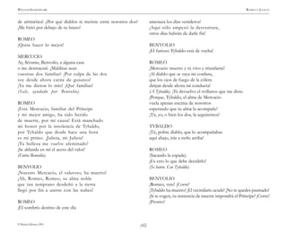 )42(
WILLIAM SHAKESPEARE ROMEO Y JULIETA
© Pehuén Editores, 2001.
de aritmética! ¿Por qué diablos te metiste entre nosotros dos?
¡Me hirió por debajo de tu brazo!
ROMEO
¡Quise hacer lo mejor!
MERCUCIO
Ay, llévame, Benvolio, a alguna casa
o me desmayaré. ¡Malditas sean
vuestras dos familias! ¡Por culpa de las dos
soy desde ahora carne de gusanos!
¡Ya me dieron lo mío! ¡Qué familias!
(Sale, ayudado por Benvolio).
ROMEO
¡Este Mercucio, familiar del Príncipe
y mi mejor amigo, ha sido herido
de muerte, por mi causa! Está manchado
mi honor por la insolencia de Tybaldo,
por Tybaldo que desde hace una hora
es mi primo. ¡Julieta, mi Julieta!
¡Tu belleza me vuelve afeminado!
¡Se ablanda en mí el acero del valor!
(Entra Benvolio).
BENVOLIO
¡Nuestro Mercucio, el valeroso, ha muerto!
¡Ah, Romeo, Romeo, su alma noble
que tan temprano desdeñó a la tierra
llegó por fin a unirse con las nubes!
ROMEO
¡El sombrío destino de este día
amenaza los días venideros!
¡Aquí sólo empezó la desventura,
otros días habrán de darle fin!
BENVOLIO
¡El furioso Tybaldo está de vuelta!
ROMEO
¡Mercucio muerto y tú vivo y triunfante!
¡Al diablo que se vaya mi cordura,
que los ojos de fuego de la cólera
dirijan desde ahora mi conducta!
(A Tybaldo). ¡Te devuelvo el «villano» que me diste.
¡Porque, Tybaldo, el alma de Mercucio
vuela apenas encima de nosotros
esperando que tu alma la acompañe!
¡Tú, yo, o bien los dos, la seguiremos!
TYBALDO
¡Tú, pobre diablo, que lo acompañabas
aquí abajo, irás a verlo arriba!
ROMEO
(Sacando la espada).
¡Es esto lo que debe decidirlo!
(Se baten. Cae Tybaldo).
BENVOLIO
¡Romeo, vete! ¡Corre!
¡Tybaldo ha muerto! ¡El vecindario acude! ¡No te quedes pasmado!
¡Si te cogen, tu sentencia de muerte impondrá el Príncipe! ¡Corre!
¡Pronto!
 