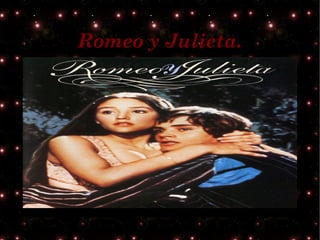 Romeo y Julieta.
 