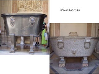 ROMAN BATHTUBS
 