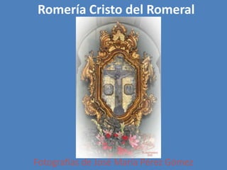 Romería Cristo del Romeral




Fotografías de José María Pérez Gómez
 