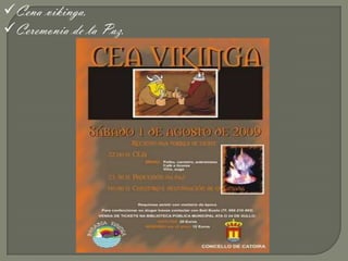 Cena vikinga.
Ceremonia de la Paz.
 
